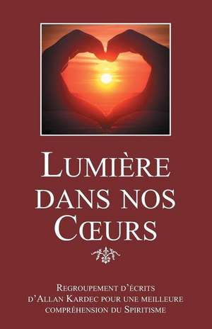 Lumiere Dans Nos Coeurs de Allan Kardec