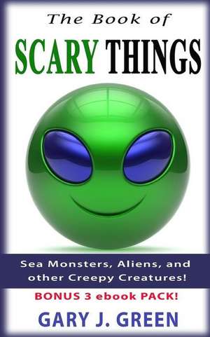 The Book of Scary Things de Gary J. Green