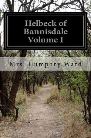 Helbeck of Bannisdale Volume I de Mrs Humphry Ward