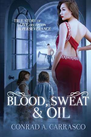 Blood, Sweat and Oil de Conrad a. Carrasco