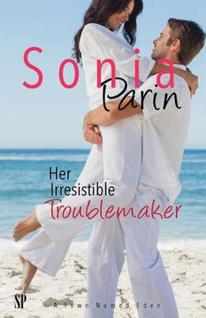 Her Irresistible Troublemaker de Sonia Parin