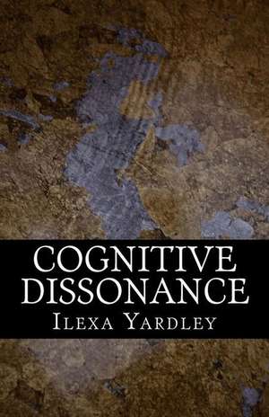 Cognitive Dissonance de Ilexa Yardley