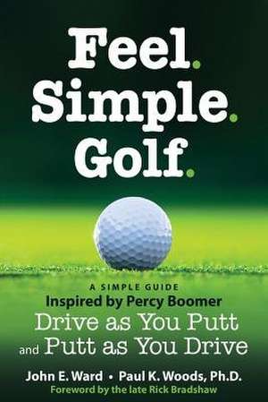 Feel. Simple. Golf. de John E. Ward