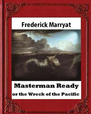 Masterman Ready, or the Wreck of the Pacific (1841), by Captain Frederick Marrya de Frederick Marryat