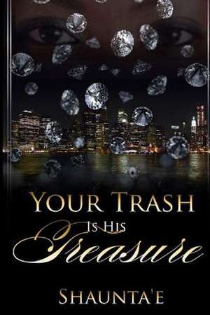 Your Trash Is His Treasure de Shaunta'e