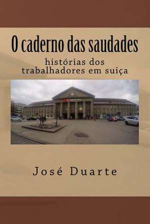 O Caderno Das Saudades de Jose Duarte M.