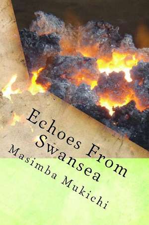 Echoes from Swansea de Masimba Mukichi