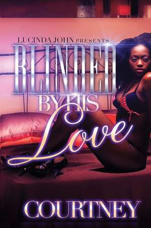 Blinded by His Love de Courtney