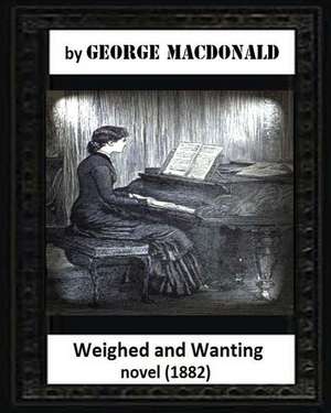 Weighed and Wanting(1882) by George MacDonald (Novel) de George MacDonald