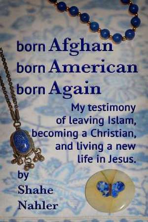 Born Afghan Born American Born Again de Shahe Nahler