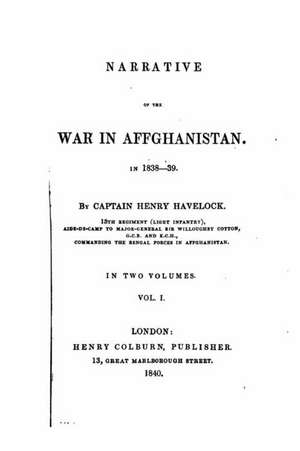 Narrative of the War in Affghanistan, 1838-39 - Vol. I de Sir Henry Havelock