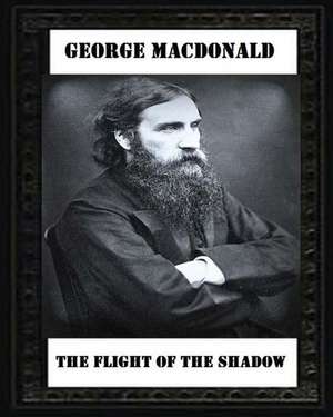 The Flight of the Shadow (1891), by George MacDonald de George MacDonald