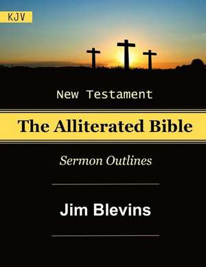 The Alliterated Bible - KJV - New Testament - Matthew-Revelation de Jim Blevins