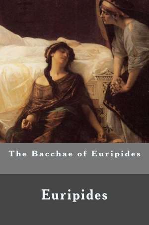 The Bacchae of Euripides de Euripides