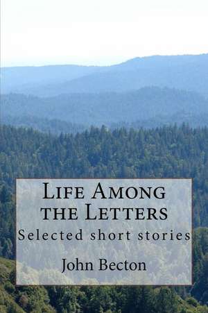 Life Among the Letters de Becton, John