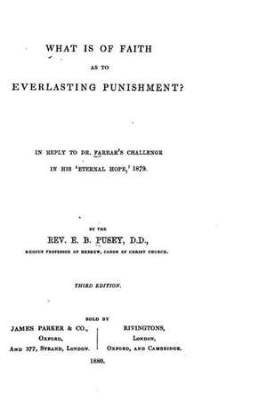 What Is of Faith as to Everlasting Punishment? de E. B. Pusey