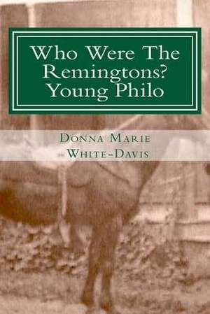 Who Were the Remingtons? Young Philo de White-Davis, Donna Marie