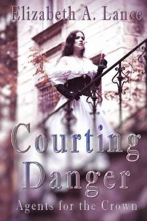 Courting Danger de Elizabeth a. Lance