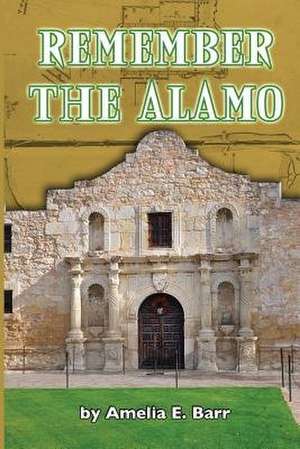 Remember the Alamo de Amelia E. Barr