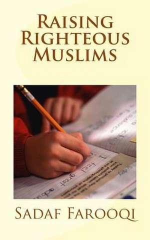 Raising Righteous Muslims de Sadaf Farooqi