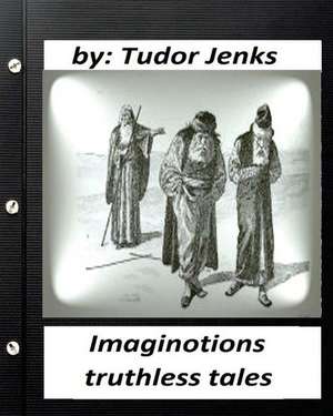 Imaginotions; Truthless Tales.by Tudor Jenks (Children's Classics) de Tudor Jenks