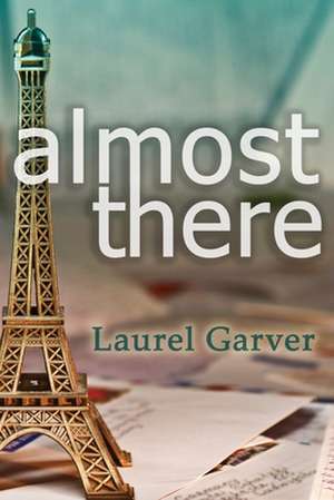 Almost There de Laurel Garver