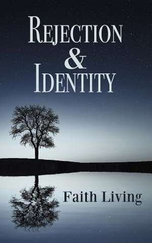 Rejection & Identity de Faith Living