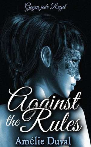 Against the Rules - Gegen Jede Regel de Amelie Duval