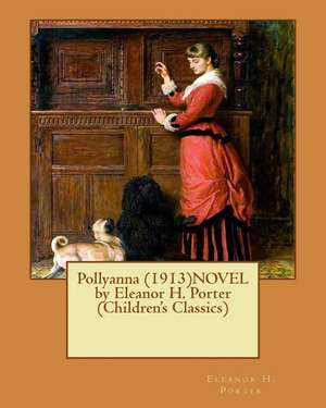 Pollyanna (1913)Novel by Eleanor H. Porter (Children's Classics) de Eleanor H. Porter