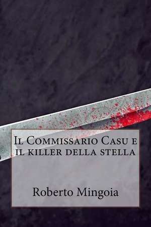 Il Commissario Casu E Il Killer Della Stella de Roberto Mingoia