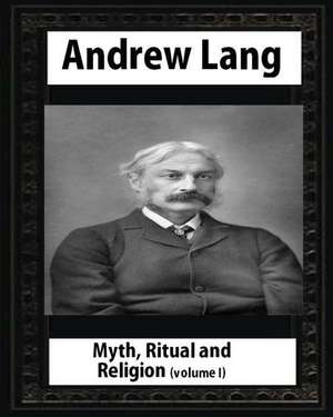 Myth, Ritual and Religion - Volume 1, by Andrew Lang de Andrew Lang