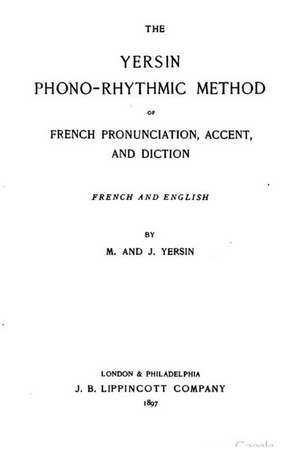 The Yersin Phono-Rhythmic Method of French Prounciation, Accent, and Diction, French and English de M. And J. Yersin