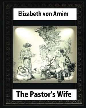 The Pastor's Wife (1914), by Elizabeth Von Arnim (World's Classics) de Elizabeth Von Arnim