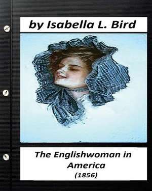 Englishwoman in America ( 1856) by Isabella L. Bird (Classics) de Isabella L. Bird