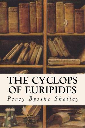 The Cyclops of Euripides de Percy Bysshe Shelley