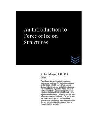 An Introduction to Force of Ice on Structures de J. Paul Guyer