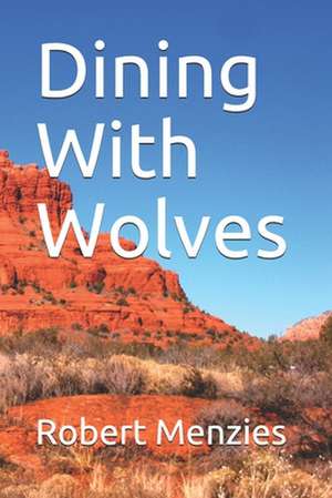 Dining with Wolves de Robert Menzies