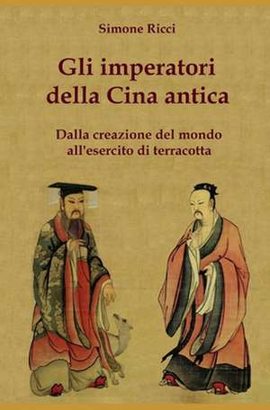 Gli Imperatori Della Cina Antica de Simone Ricci