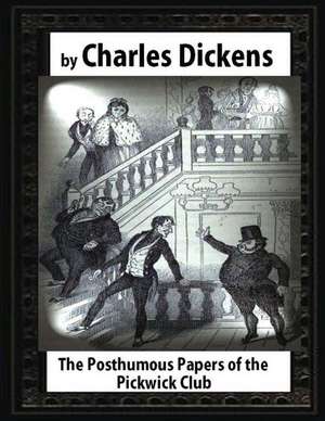 The Posthumous Papers of the Pickwick Club, by Charles Dickens de Charles Dickens