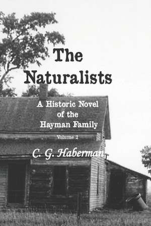 The Naturalists a Historic Novel of the Hayman Family de C. G. Haberman