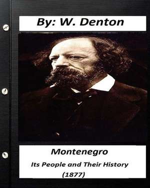 Montenegro; Its People and Their History (1877) (Historical) de W. Denton