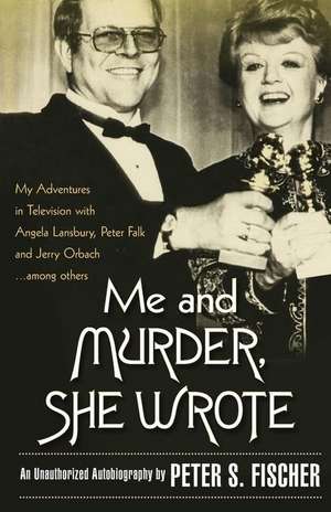 Me and Murder She Wrote de Peter S. Fischer