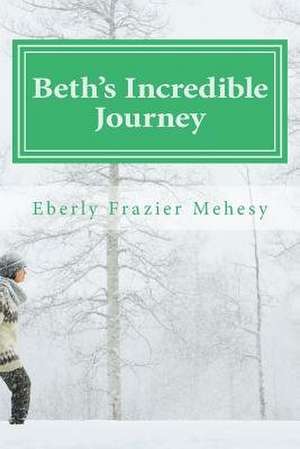 Beth's Incredible Journey de Eberly Frazier Mehesy