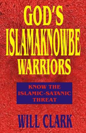 God's Islamaknowbe Warriors de Will Clark