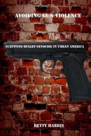 Avoiding Gun Violence de Betty Harris