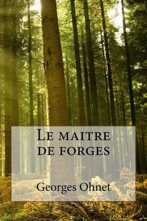 Le Maitre de Forges de M. Georges Ohnet