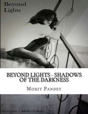 Beyond Lights - Shadows of the Darkness de MR Mohit Pandey