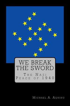 We Break the Sword de Michael a. Aquino Ph. D.