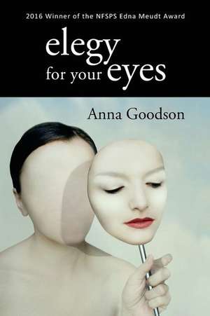 Elegy for Your Eyes de Anna Goodson