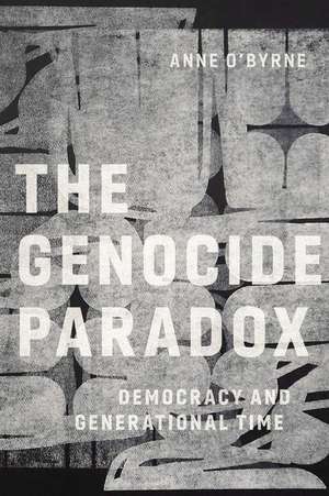 The Genocide Paradox – Democracy and Generational Time de Anne O`byrne